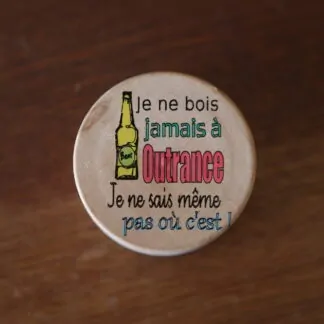 Décapsuleur gravé "Je ne bois jamais à outrance, je ne sais même pas où c'est!"